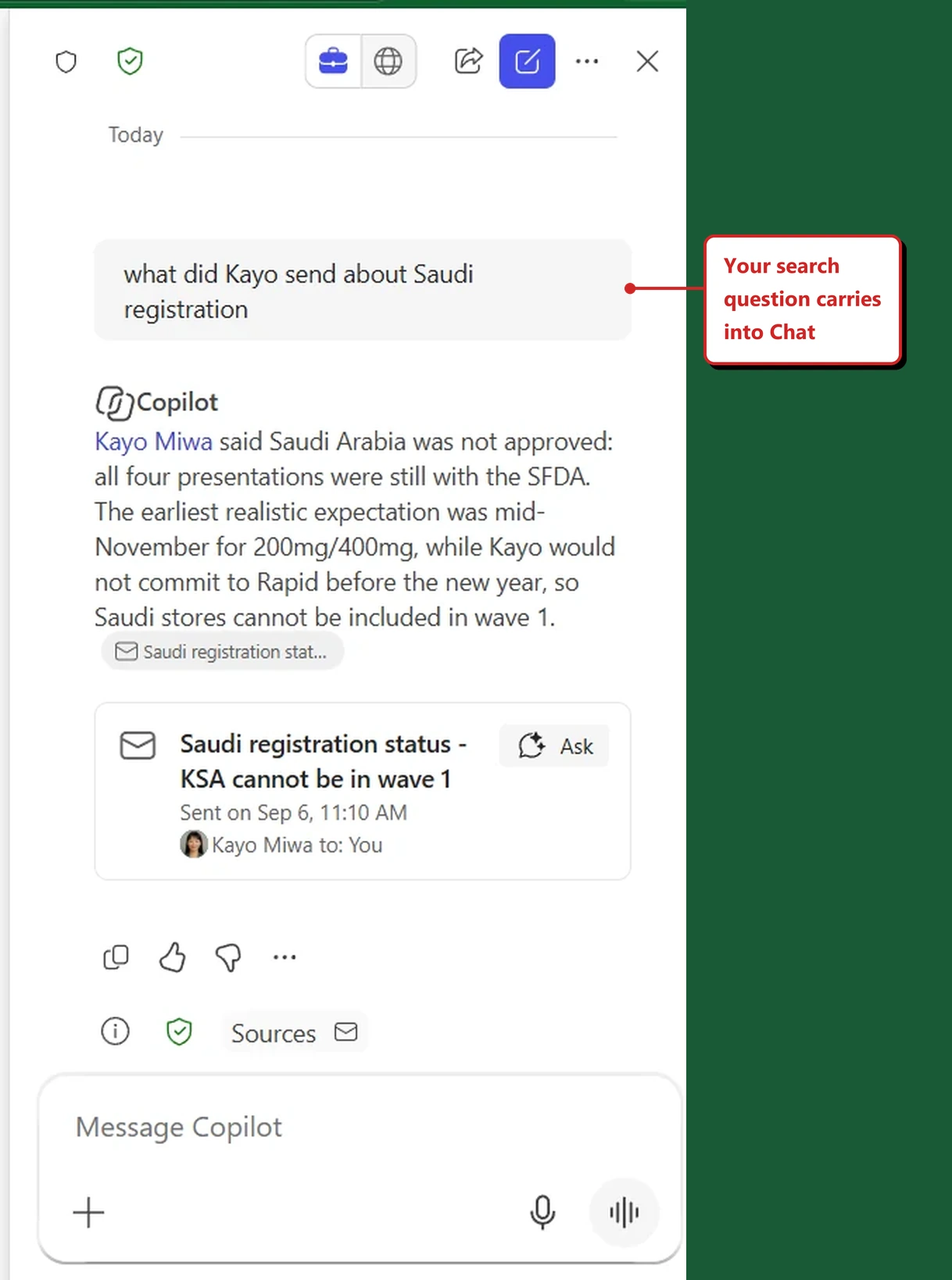 A chat pane in my own tenant. At the top are a briefcase and a globe as a two-part toggle with the briefcase selected, a share icon, a new chat button and a close cross. Under a divider reading Today, a user message reads "what did Kayo send about Saudi registration". Copilot's reply names Kayo Miwa as a link and says Saudi Arabia was not approved. Below the reply is a card with an envelope icon, the subject "Saudi registration status - KSA cannot be in wave 1", the line "Sent on Sep 6, 11:10 AM", the line "Kayo Miwa to: You" and an Ask button. At the bottom is a message box reading Message Copilot. A red callout added by me reads: Your search question carries into Chat.