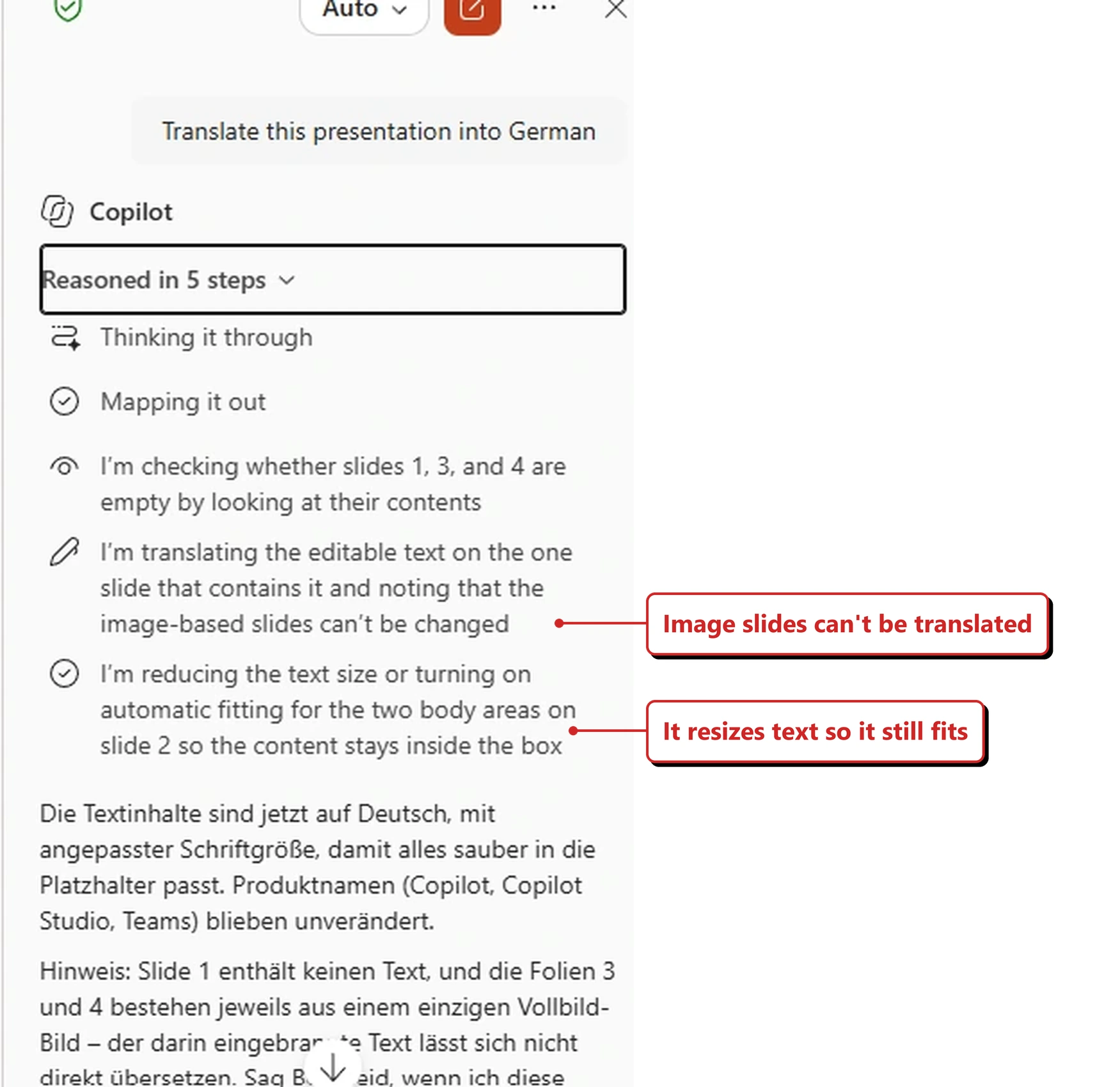 A capture from my own tenant showing the Copilot pane in PowerPoint. My prompt reads Translate this presentation into German. Below it Copilot shows an expanded Reasoned in 5 steps list, including lines about checking whether slides 1, 3 and 4 are empty, translating the editable text on the one slide that contains it, noting that image-based slides cannot be changed, and reducing the text size or turning on automatic fitting for the two body areas on slide 2 so the content stays inside the box. The reply beneath is written in German and says the text is now in German with adjusted font size so everything fits neatly into the placeholders, that the product names Copilot, Copilot Studio and Teams were left unchanged, and that slide 1 contains no text while slides 3 and 4 are each a single full-screen image whose burned-in text cannot be translated directly. Red callouts added by me read: Image slides can't be translated; and It resizes text so it still fits.