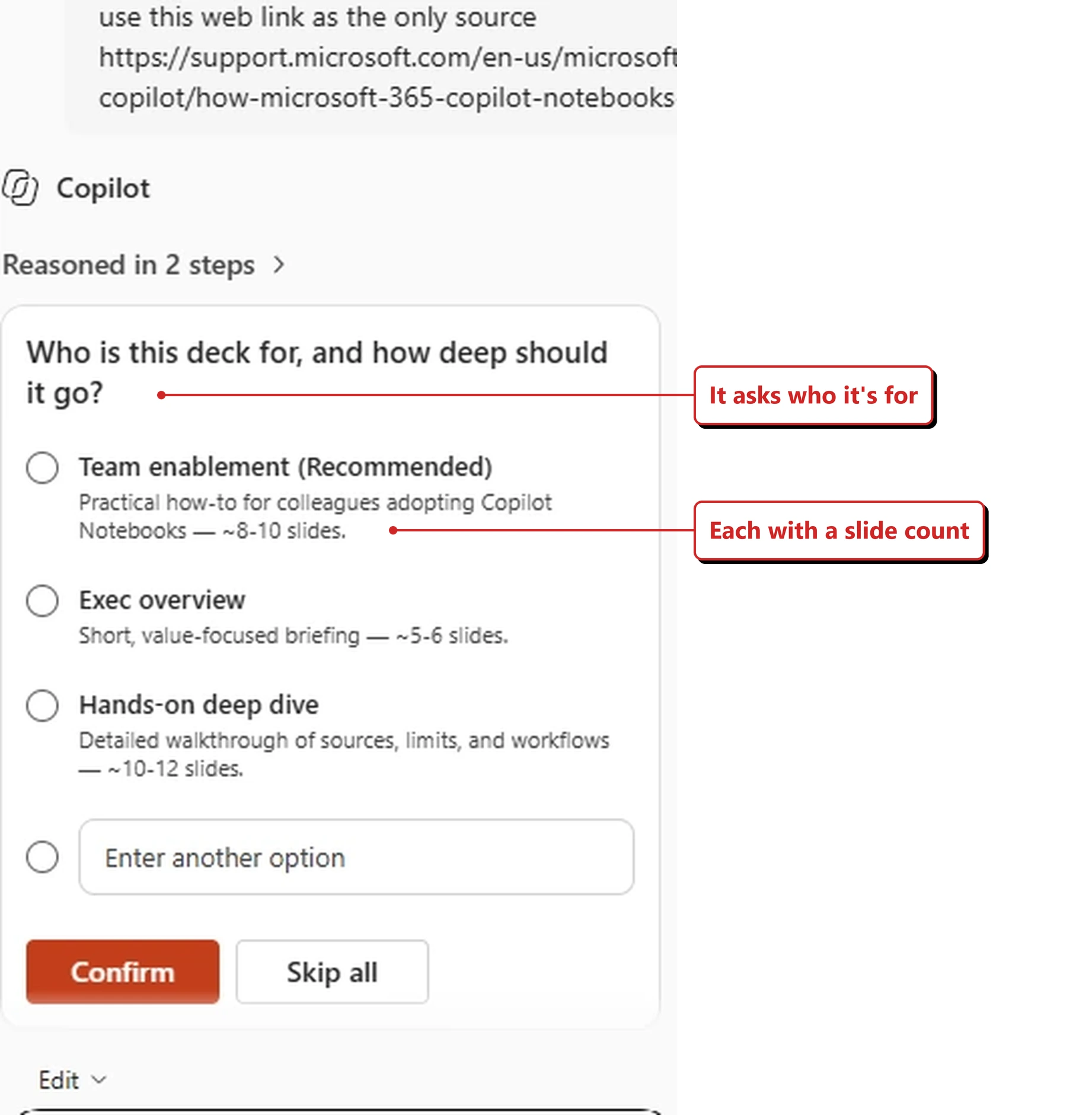 A Copilot prompt card in the PowerPoint web app in my own tenant, headed Who is this deck for, and how deep should it go? Options are: Team enablement, marked Recommended, described as practical how-to for colleagues adopting Copilot Notebooks at roughly 8 to 10 slides; Exec overview, a short value-focused briefing at roughly 5 to 6 slides; Hands-on deep dive, a detailed walkthrough of sources, limits and workflows at roughly 10 to 12 slides; and Enter another option. Confirm and Skip all buttons sit at the bottom. Red callouts added by me read: It asks who it's for; and Each with a slide count.