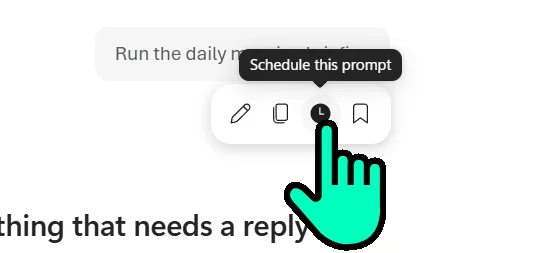 Close-up of a Copilot prompt 'Run the daily m...' with a small hover toolbar appearing below it containing four icons — pencil edit, bookmark, a clock icon highlighted with a teal hand cursor and tooltip reading 'Schedule this prompt', and a save bookmark. The hand cursor is pointing directly at the clock icon to show this is the hidden control for scheduling.