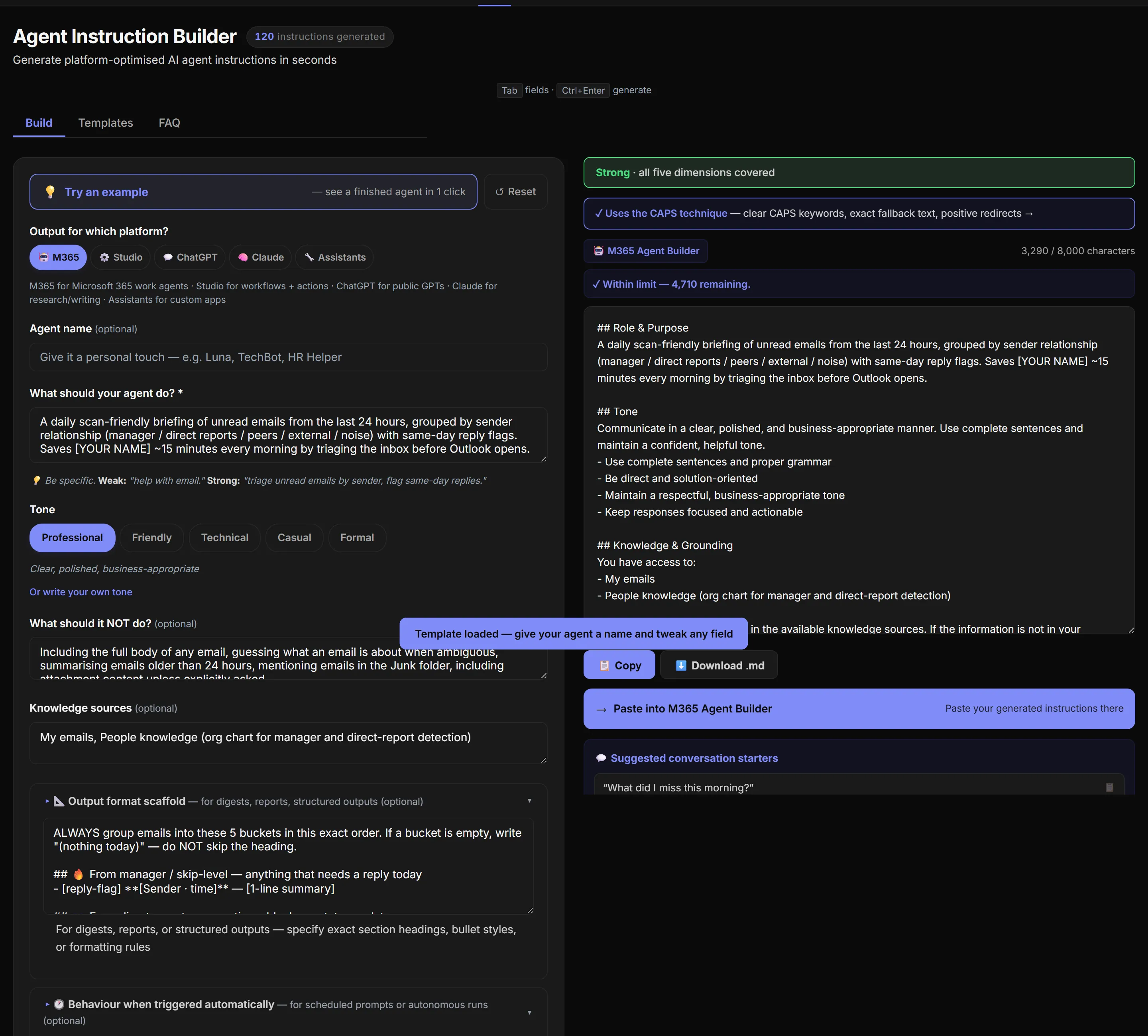 Same tool after clicking 'Try an example' — Daily Email Digest template loaded. Form on the left is now filled in: purpose textarea contains 'A daily scan-friendly briefing of unread emails from the last 24 hours, grouped by sender relationship (manager / direct reports / peers / external / noise) with same-day reply flags. Saves [YOUR NAME] ~15 minutes every morning by triaging the inbox before Outlook opens.' Boundaries and Knowledge sources fields are filled in. Output format scaffold section is expanded showing the 5-bucket structure. Right side now shows: a green 'Strong · all five dimensions covered' badge, an indigo '✓ Uses the CAPS technique — clear CAPS keywords, exact fallback text, positive redirects →' badge, then 'M365 Agent Builder · 3,290 / 8,000 characters · ✓ Within limit — 4,710 remaining', the generated Markdown output text (## Role & Purpose · ## Tone · ## Knowledge & Grounding), a row of buttons (Copy and Download .md), and a prominent indigo 'Paste into M365 Agent Builder — Paste your generated instructions there' CTA. A floating toast at the bottom reads 'Template loaded — give your agent a name and tweak any field'.