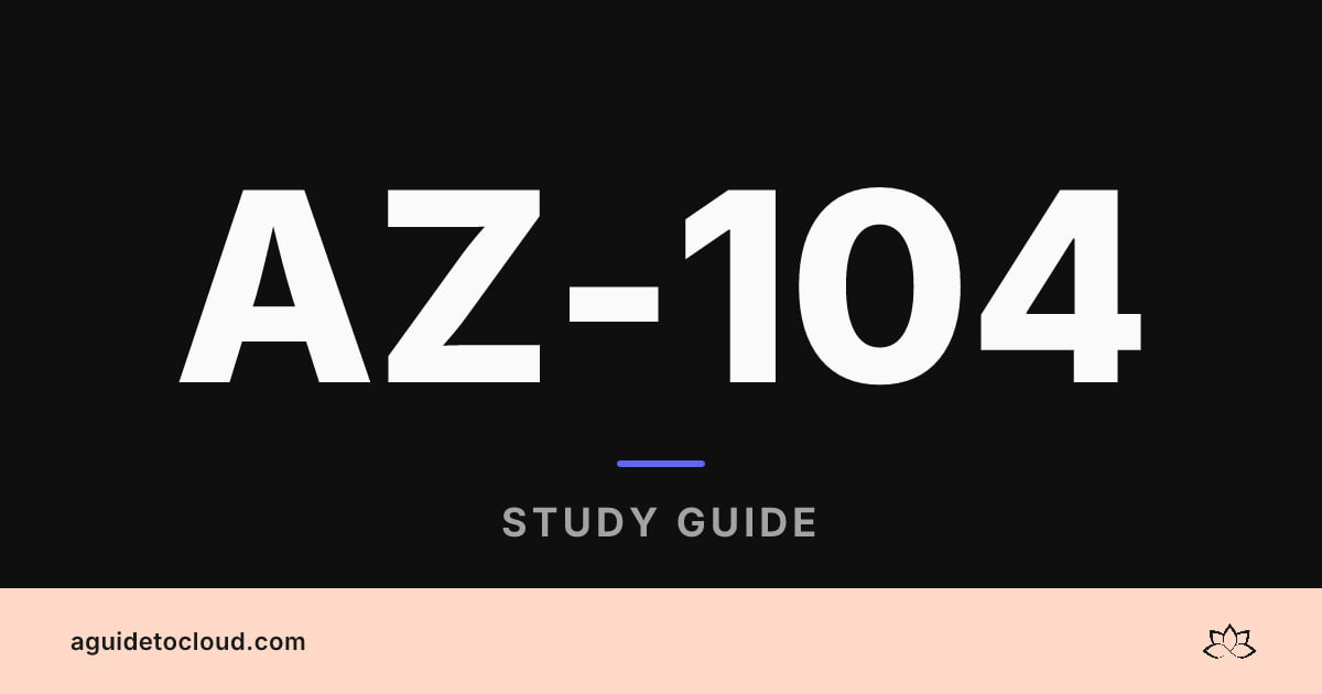 AZ-104: Microsoft Azure Administrator — Free Study Guide