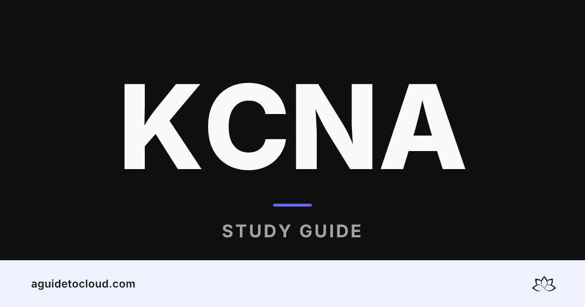 KCNA: Kubernetes and Cloud Native Associate — Free Guide